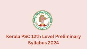 Kerala PSC 12th Level Preliminary Syllabus 2024
