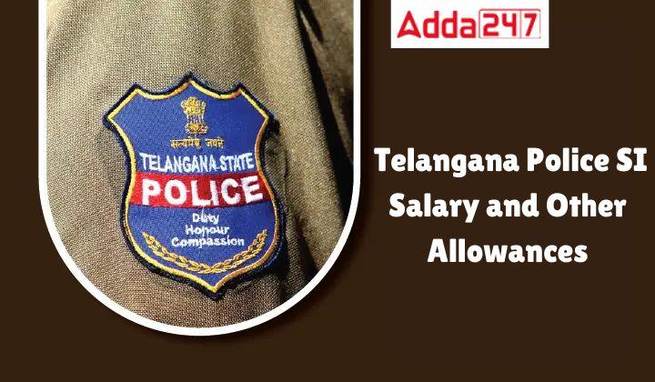 Know details about Telangana Police SI Salary and Other Allowances