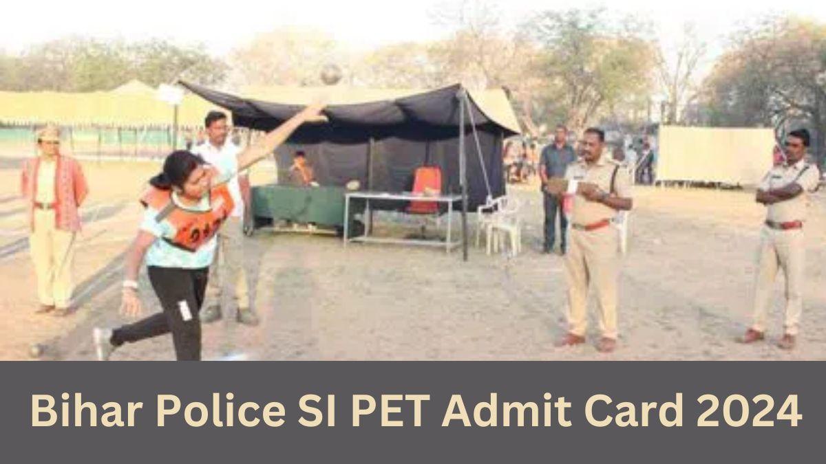 Bihar Police SI PET Admit Card 2024
