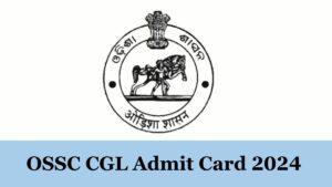 OSSC CGL Admit Card 2024