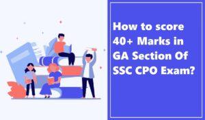 How to score 40+ Marks in GA Section Of SSC CPO Exam?