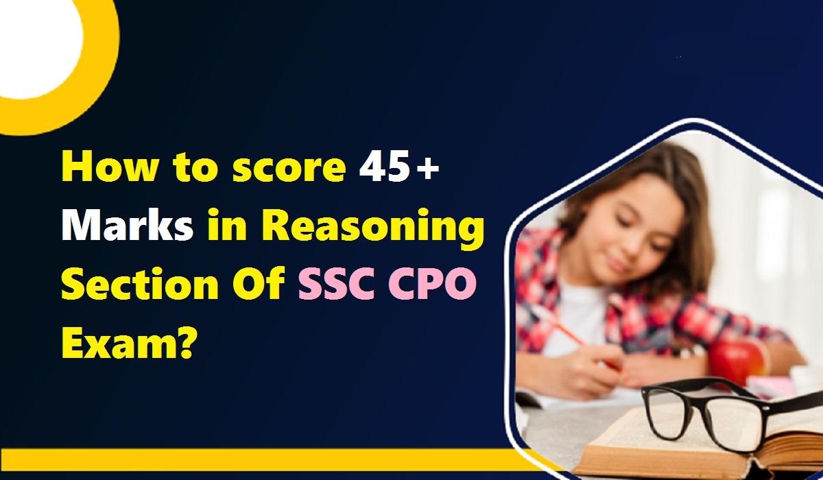 How to score 45+ Marks in Reasoning Section Of SSC CPO Exam?