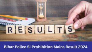 Bihar Police SI Prohibition Mains Result 2024