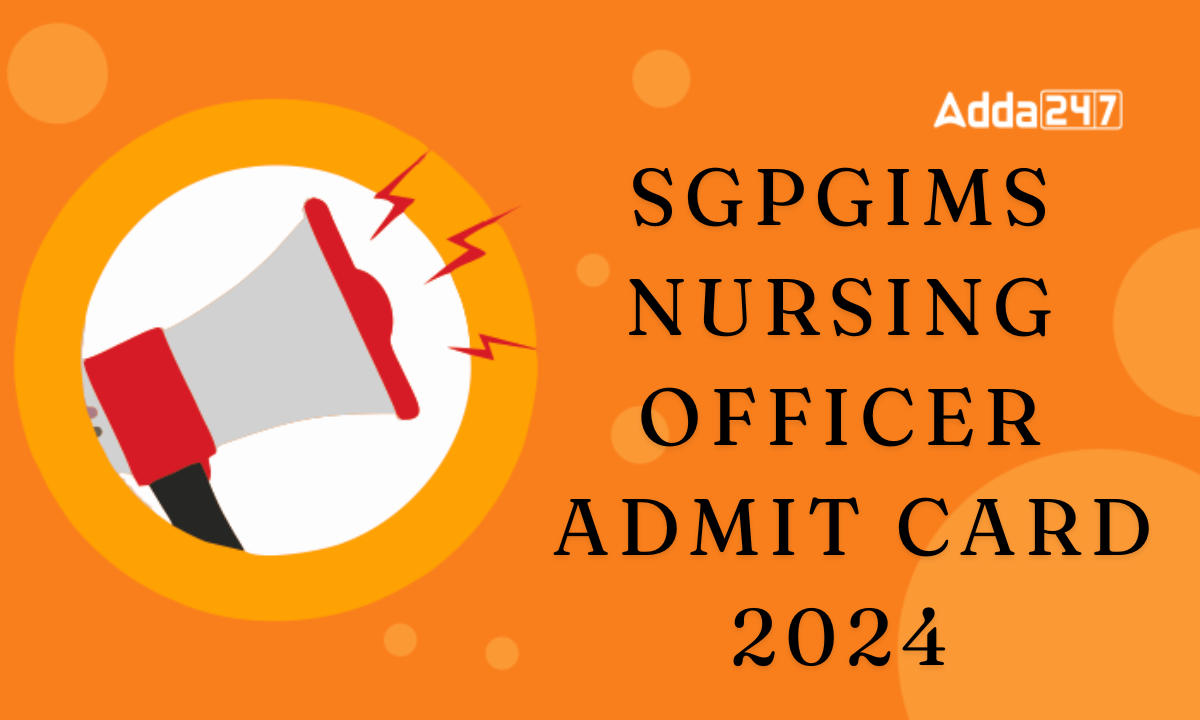 SGPGIMS Nursing Officer Admit Card 2024