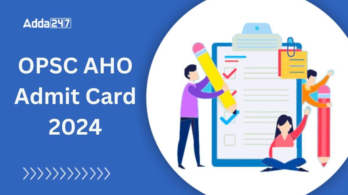 OPSC AHO Admit Card 2024