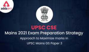 UPSC CSE Mains 2021 Preparation Strategy- Detailed Syllabus and Approach to Maximize marks in UPSC Mains GS Paper 3