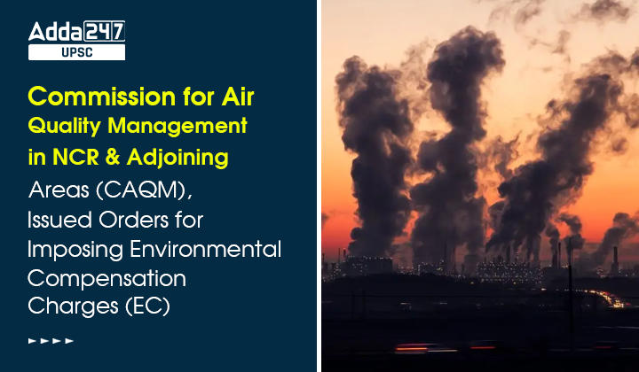 Commission for Air Quality Management in NCR and Adjoining Areas (CAQM), Issued Orders for Imposing Environmental Compensation Charges (EC)