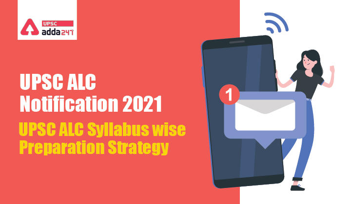UPSC ALC Notification 2021- UPSC ALC Syllabus wise Preparation Strategy_20.1