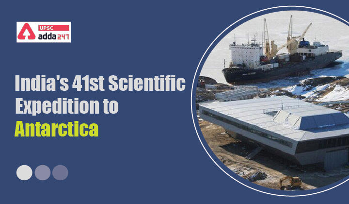 India's 41st Scientific Expedition to Antarctica UPSC