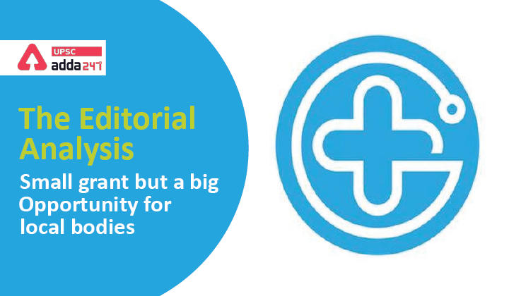 The Editorial Analysis- Small grant but a big opportunity for local bodies UPSC
