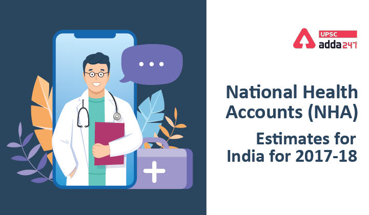 National Health Accounts estimates for India for 2017-18 UPSC