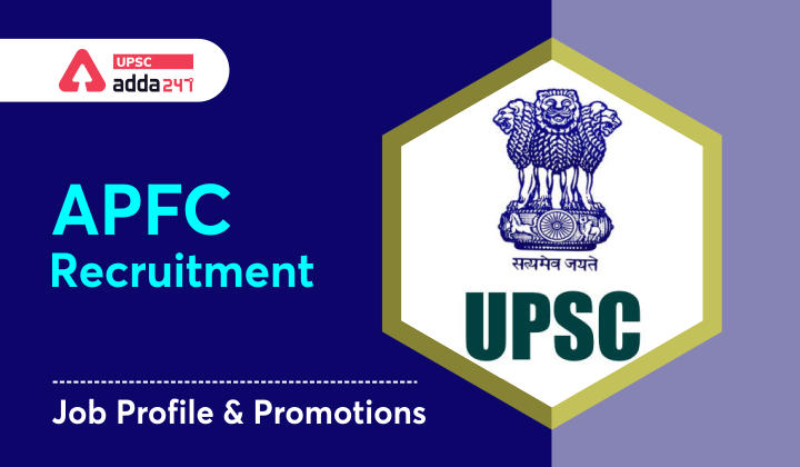 UPSC APFC Job Profile and Promotions