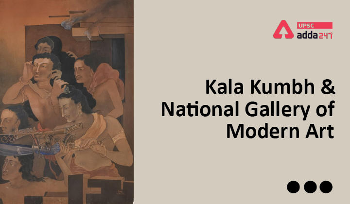 Kala Kumbh and National Gallery of Modern Art UPSC
