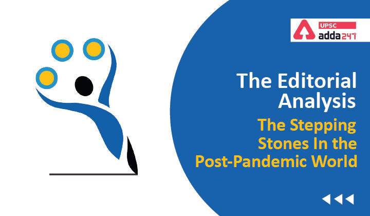 The Editorial Analysis- The stepping stones in the post-pandemic world