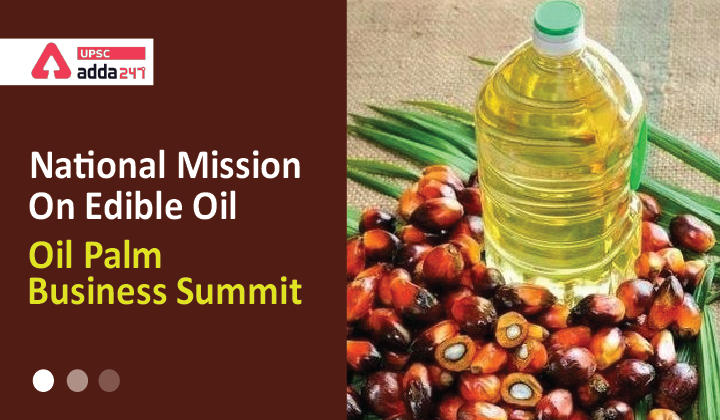 National Mission on Edible Oil- Oil Palm Business Summit UPSC