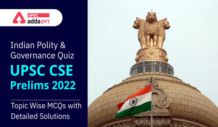 Indian Polity & Governance Quiz - UPSC CSE Prelims 2022