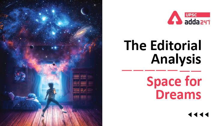 The Editorial Analysis- Space for Dreams UPSC