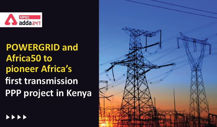 POWERGRID and Africa50 to pioneer Africa’s first transmission PPP project in Kenya