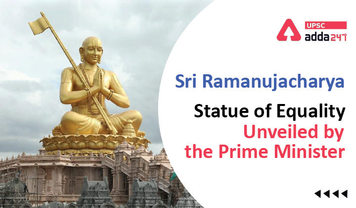 Sri Ramanujacharya Statue of Equality Unveiled by the Prime Minister UPSC