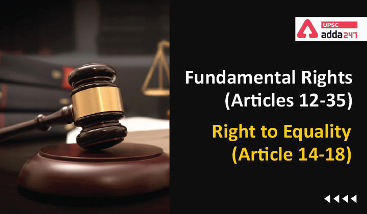 Fundamental Rights (Articles 12-35) Right to Equality (Article 14-18)