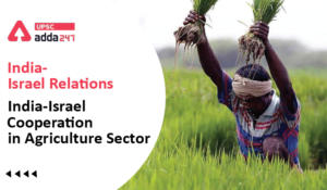 India- Israel Relations India-Israel Cooperation in Agriculture Sector UPSC