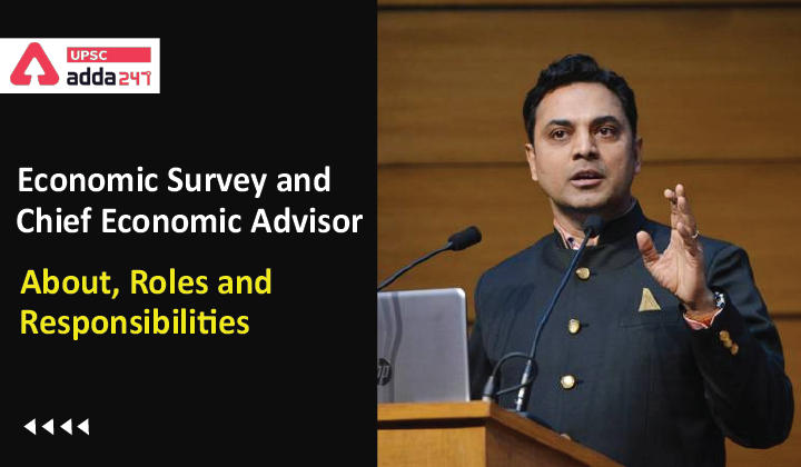 Economic Survey and Chief Economic Advisor About, Roles and Responsibilities UPSC