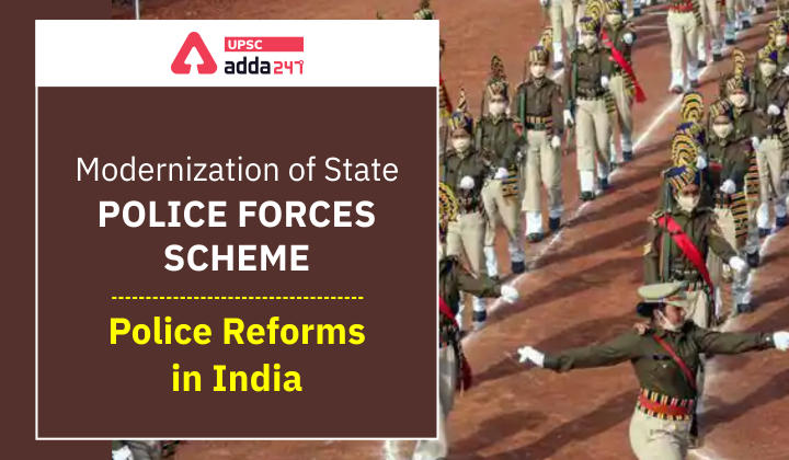 Scheme for Modernisation of State Police Forces (MPF Scheme) is being implemented by the union government since 1969-70 for reforming the state police forces UPSC