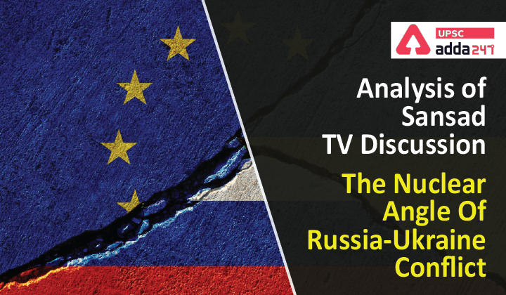 Analysis of Sansad TV Discussion The Nuclear Angle Of Russia-Ukraine Conflict