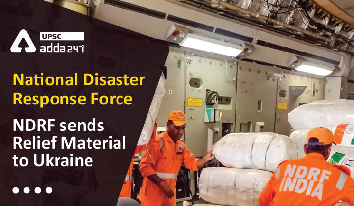National Disaster Response Force NDRF sends Relief Material to Ukraine