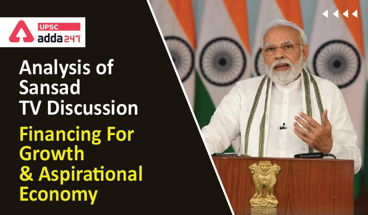 Analysis Of Sansad TV Discussion 'Financing For Growth and Aspirational Economy'