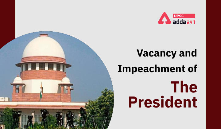 Vacancy and Impeachment of The President UPSC
