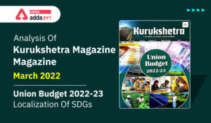 Analysis Of Kurukshetra Magazine - March 2022 - Union Budget 2022-23 - Localization Of SDGs