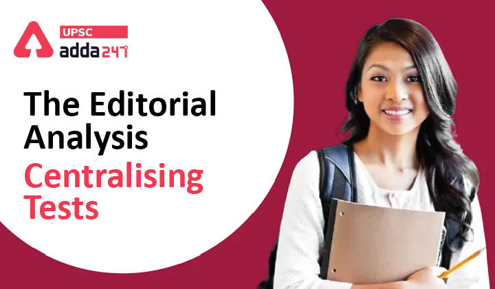 The Editorial Analysis- Centralising Tests-