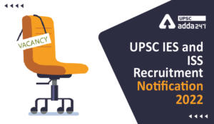 UPSC IES and ISS Recruitment Notification 2022