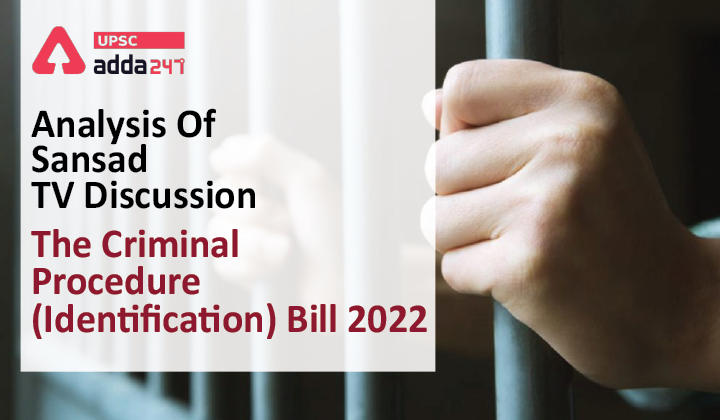 Analysis Of Sansad TV Discussion ''The Criminal Procedure (Identification) Bill, 2022''