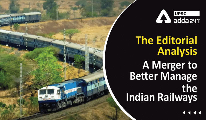 The Editorial Analysis- A Merger to Better Manage the Indian Railways