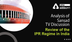 Analysis Of Sansad TV Discussion ''Review of the IPR Regime in India''