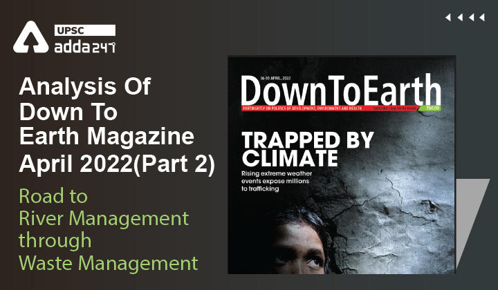 Analysis Of Down To Earth Magazine April 2022 (Part 2) Road to River Management through Waste Management'