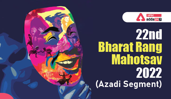 22nd Bharat Rang Mahotsav, 2022 (Azadi Segment)
