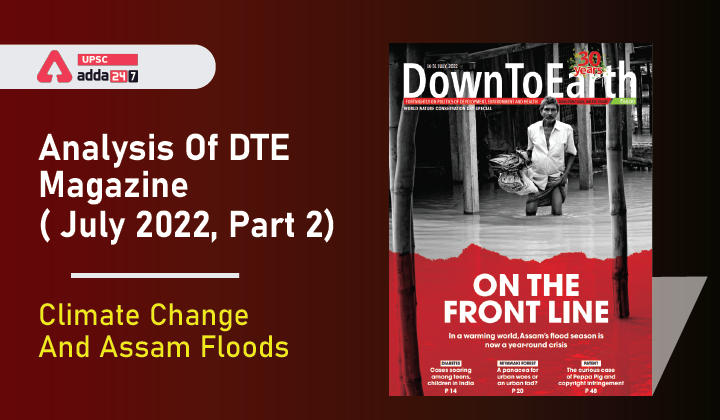 Analysis Of DTE Magazine( July 2022, Part 2): Climate Change & Assam Floods 
