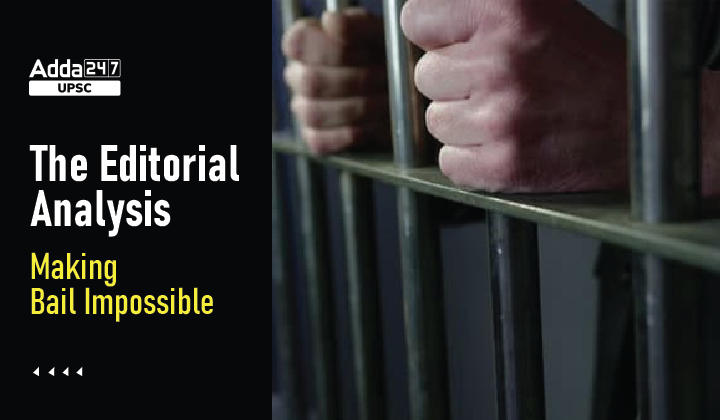 The Editorial Analysis- Making Bail Impossible