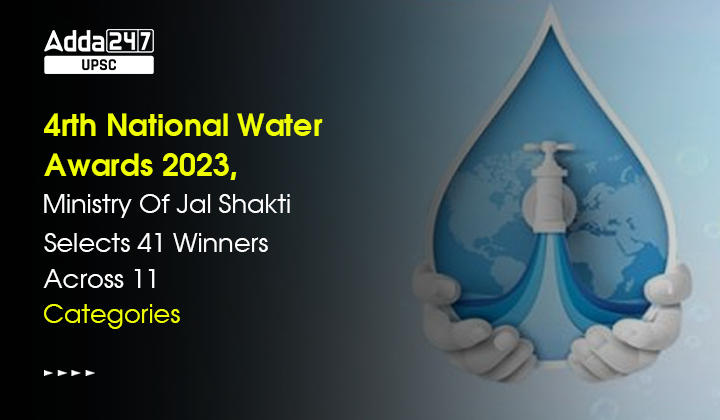 4rth National Water Awards 2023, Ministry Of Jal Shakti Selects 41 Winners Across 11 Categories