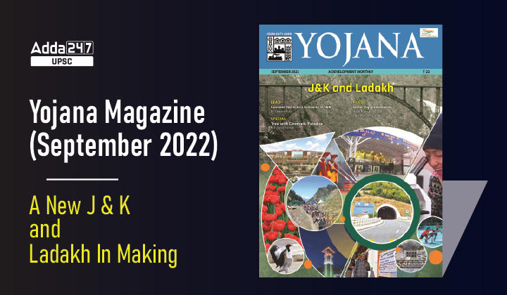 Yojana Magazine (September 2022): A New J & K and Ladakh In Making