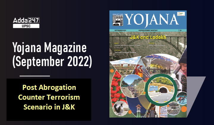 Yojana Magazine (September 2022): Post Abrogation Counter Terrorism Scenario in J&K