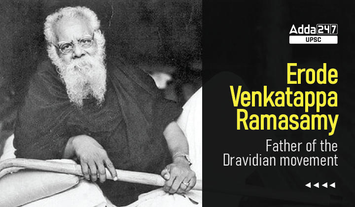 Erode Venkatappa Ramasamy Father of the Dravidian movement