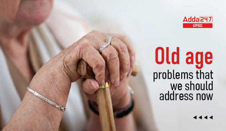 Old age problems that we should address now