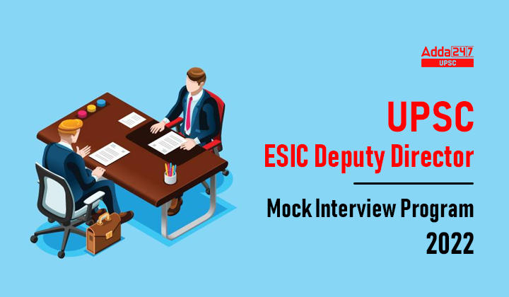 UPSC ESIC Deputy Director Mock Interview Program 2022