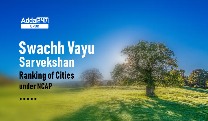 Swachh Vayu Sarvekshan- Ranking of Cities under NCAP