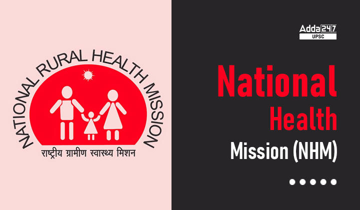 National Health Mission (NHM) UPSC