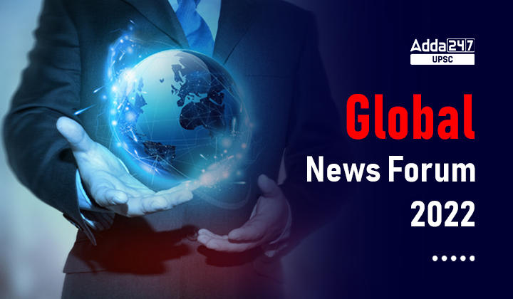 Global News Forum 2022 UPSC